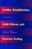 Cardiac Rehabilitation, Adult Fitness, and Exercise Testing, Fardy, Paul S. and Wilson, Philip K., 0812111044
