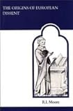 The Origins of European Dissent, Moore, R. I., 0802075665