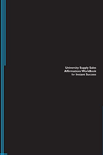 University Supply Sales Affirmations Workbook for Instant Success. University Supply Sales Positive & Empowering Affirmations Workbook. Includes: University Supply Sales Subliminal Empowerment.