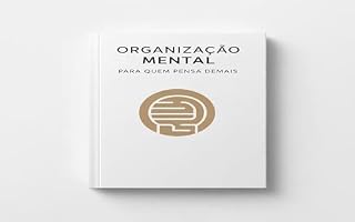 Livro Organização Mental Para Quem Pensa Demais: Um método simples para silenciar a mente, decidir melhor e agir sem ansiedade