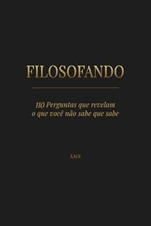 Livro FILOSOFANDO: 110 Perguntas que revelam o que você nao sabe que sabe