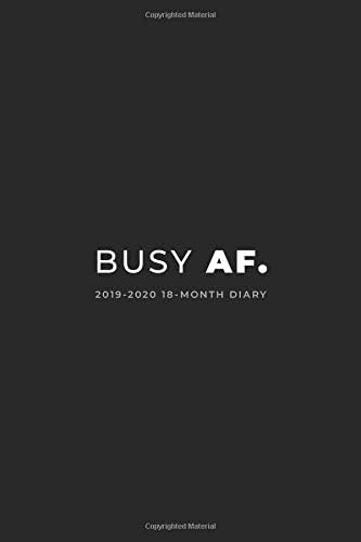 2019 - 2020 18-Month Diary; Busy AF.: Month to View Calendar, Schedule Planner and Appointment Diary (UK Edition) (Personal Organisers, Monthly Calendar Planners and Appointment Books)