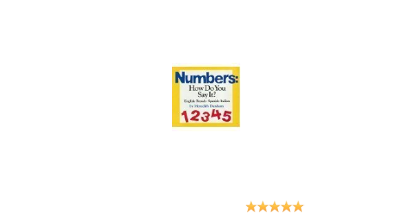 Numbers How Do You Say It English French Spanish Italian Dunham Meredith Amazon Com Books