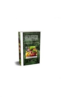 Livro Sabores Singulares: Uma Jornada de Possibilidades Sustentáveis e Saudáveis: Receitas que Encantam o Paladar