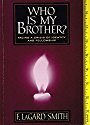 Who Is My Brother? by F. LaGard Smith