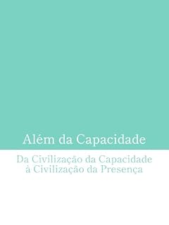 Livro Além da Capacidade: Da Civilização da Capacidade à Civilização da Presença