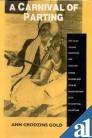 A Carnival of Parting : The Tales of King Bharthari and King Gopi Chand, Gold, Ann G., 0520075331