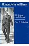 Honest John Williams : U. S. Senator from Delaware, Hoffecker, Carol E., 0874137136