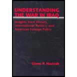 Understanding the War in Iraq : Insights from History, International Politics, and American Foreign Policy, Hastedt, 0131147277