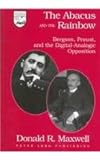 The Abacus and the Rainbow : Bergson, Proust and the Digital-Analogic Opposition, Maxwell, Donald R., 0820444359