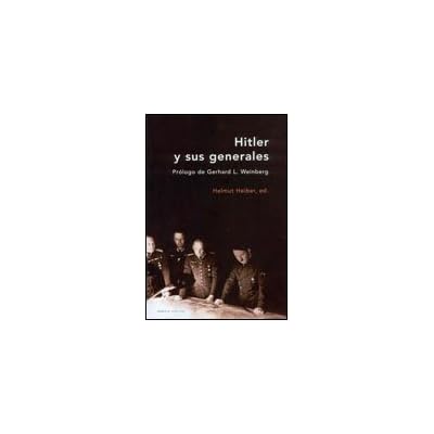 Hitler y sus generales: Prólogo de Gerhard L. Weinberg (Memoria Crítica)