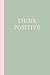 Journal: Think Positive (Sage Green and Pink) 6x9 - LINED JOURNAL - Writing journal with blank lined by Premise Content