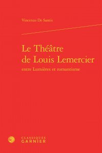 Le  théâtre de Louis Lemercier entre Lumières et romantisme