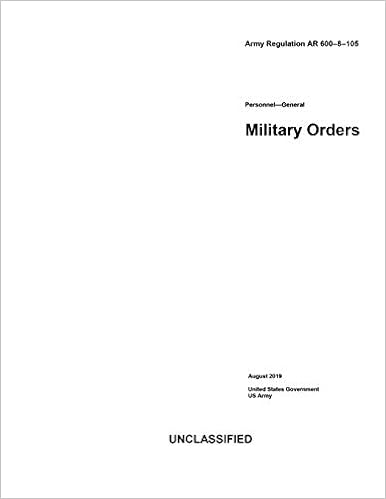 Army Regulation Ar 600 8 105 Personnel General Military Orders August 19 Us Army United States Government Amazon Com Books