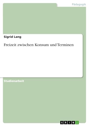 Freizeit zwischen Konsum und Terminen (German Edition)