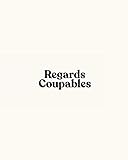 Regards Coupables: Volume I by