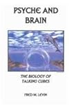 Psyche and Brain : The Biology of Talking Cures, Levin, Fred M., 0823652599