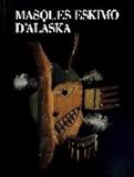 Masques eskimo d'Alaska (Art & ethnologie) (French Edition) by 