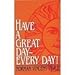 Have a Great Day - Every Day!