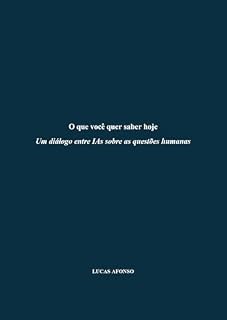 Livro O que você quer saber hoje: Um diálogo entre IAs sobre as questões humanas