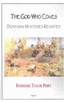 God Who Comes, Dionysian Mysteries Reclaimed: Ancient Rituals, Cultural Conflicts, and Their Impact on Modern Religious Practices