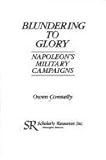 Blundering to Glory : Napoleon's Military Campaigns, Connelly, Owen, 0842022317