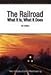 Railroad: What It Is, What It Does : The Introduction to Railroading