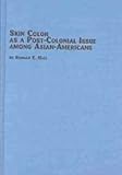 Skin Color As a Post-Colonial Issue among Asian-Americans, Hall, Ronald E., 0773465545