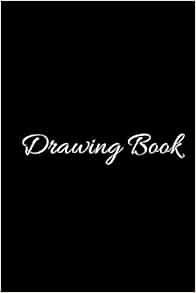 Drawing Book: Sketch Journal Blank Drawing Note Book with Standard