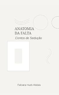 Livro ANATOMIA DA FALTA: Contos de Sedução