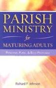 Parish Ministry for Maturing Adults: Principles, Plans, and Bold Proposals by Richard P. Johnson