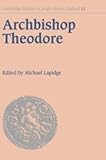 Archbishop Theodore: Commemorative Studies on his Life and Influence (Cambridge Studies in Anglo-Sax by Michael Lapidge