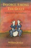 Divorce among the Gulls : An Uncommon Look at Human Nature, Jordan, William, 0865474265