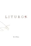 Liturgy by A Malone