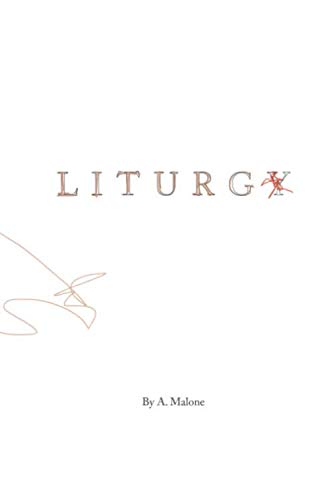 Liturgy by A Malone