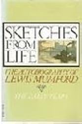 Sketches from Life: The Autobiography of Lewis Mumford : The Early Years (Beacon Paperback 656)