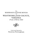 The Marriage License Bonds of Westmoreland County, Virginia, from 1786  to 1850