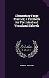 Elementary Forge Practice; a Textbook for Technical and Vocational Schools by Robert H. Harcourt