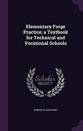 Elementary Forge Practice; a Textbook for Technical and Vocational Schools by Robert H. Harcourt