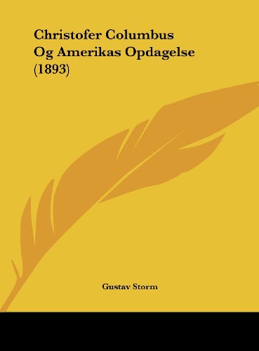 Christofer Columbus Og Amerikas Opdagelse (1893) (Spanish Edition) by Gustav Storm