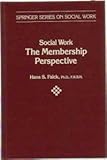 Social Work : The Membership Perspective, Falck, Hans, 0826149502