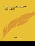 The Theosophist Part IV 1882 to 1883 by 
