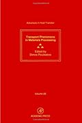 Advances in Heat Transfer: Transport Phenomena in Materials Processing (Advances in Heat Transfer, 28)