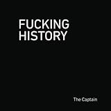 Fucking History: 52 Lessons You Should Have Learned in School.