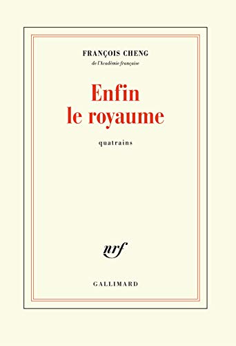 Enfin le royaume : Quatrains by François Cheng