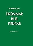 Handbok hur drömmar blir pengar (Swedish Edition) by IngaBritt Larsson