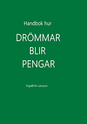 Handbok hur drömmar blir pengar (Swedish Edition) by IngaBritt Larsson