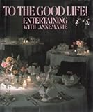 To the Good Life!: Entertaining With Annemarie by 