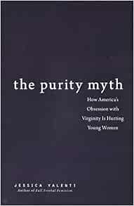 Amazon.com: The Purity Myth: How America's Obsession with ...