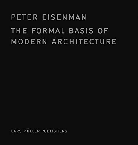 The Formal Basis of Modern Architecture by Peter Eisenman